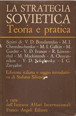 La strategia sovietica Teoria e pratica Scritti di: V.D. Bondarenko - M.I. Cherednichenko - M.I. Galkin - M. Garder - V.D. Ivanov - R. Lowenthal - M. Mackintosh - A. Ovsyannikov - V.D. Sokolovsky - I.G. Zavyalov Saggio introduttivo di Stefano Silvest