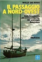 IL PASSAGGIO A NORD-OVEST. Dalla Groenlandia allo stretto di Bering, 80 anni dopo Amundsen 1983