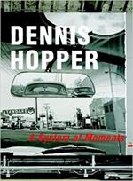 Dennis Hopper: A System of Moments