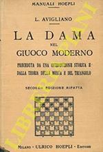 La dama nel giuoco moderno. Preceduta da una introduzione storica e dalla teoria della mossa e del triangolo. Seconda edizione interamente rifatta