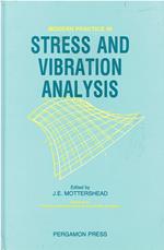 Modern Practice in Stress and Vibration Analysis: Proceedings of the Conference Held at the University of Liverpool, 3-5 April 1989