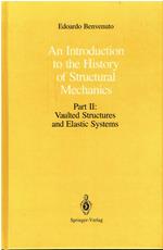An Introduction to the History of Structural Mechanics: Vaulted Structures and Elastic Systems: Part II: Vaulted Structures and Elastic Systems