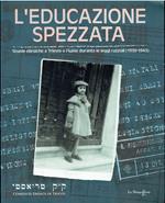 L' educazione spezzata - Scuole ebraiche a Trieste e Fiume durante le leggi razziali (1938-1943)