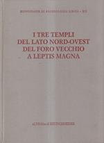 I tre templi del lato nord-ovest del Foro Vecchio a Leptis Magna