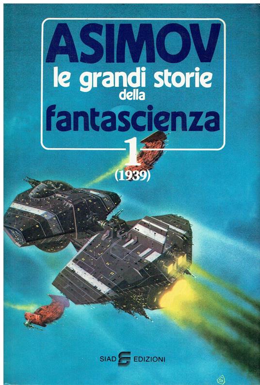 Le grandi storie della fantascienza 1 (1939) - Isaac Asimov - Libro Usato -  Siad - | Feltrinelli