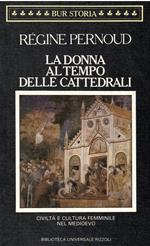 La donna al tempo delle cattedrali. Civiltà e cultura femminile nel Medioevo