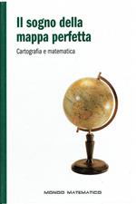 Il sogno della mappa perfetta. Cartografia e matematica