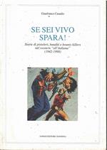 Se sei vivo, spara! Storie di pistoleri, banditi e bounty killers nel western all'italiana (1942-1998)