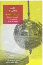 Pendulum. Léon Foucault e il trionfo della scienza