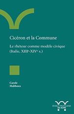 CicÃ©ron et la Commune: Le rhÃ©teur comme modÃ¨le civique (Italie, XIIIe-XIVe s.)