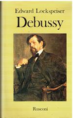 Debussy. La vita e l'opera