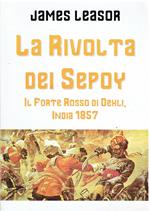 La rivolta dei Sepoy. Il forte rosso di Dehli, India 1857