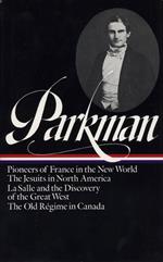 Francis Parkman: France and England in North America Vol. 1 (LOA #11): Pioneers of France in the New World / The Jesuits in North America / La Salle ... of the Great West / The Old Régime in Canada