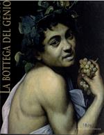 Caravaggio. La bottega del genio. Catalogo della mostra (Roma, 22 dicembre 2010-29 maggio 2011)