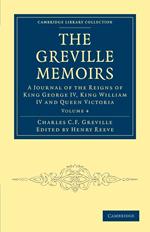 The Greville Memoirs, Volume 4: A Journal of the Reigns of King George IV, King William IV and Queen Victoria