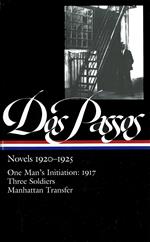 John Dos Passos: Novels 1920-1925 (LOA #142): One Man's Initiation: 1917 / Three Soldiers / Manhattan Transfer