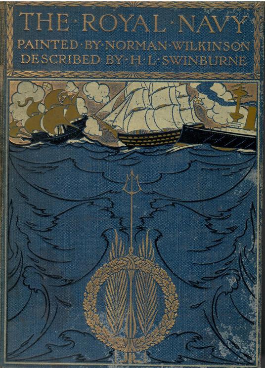 The Royal Navy, painted by Norman L. Wilkinson, described by H. Lawrence Swinburne. with some notes on the costume of the sailors of the past by Commander Charles N. Robinson - copertina