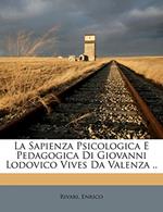 La Sapienza Psicologica E Pedagogica Di Giovanni Lodovico Vives Da Valenza .