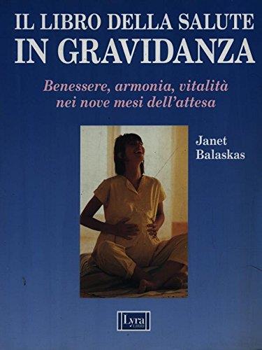 Il libro della salute in gravidanza. Guida pratica e completa per una gravidanza sana e felice - copertina