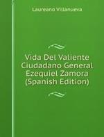 Vida Del Valiente Ciudadano General Eze