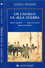 Un cavallo va alla guerra. Misteri naturale. storie di uomini, storie di bambini