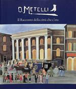 O. Metelli. Il racconto della città che c'era