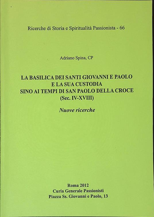 La Basilica dei Santi Giovanni e Paolo e la sua custodia sino ai tempi di San Paolo Della Croce. Sec. IV-XVIII - copertina