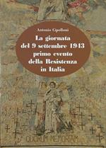 La giornata del 9 settembre 1943 primo evento della Resistenza in Italia. Personaggi ed episodi della difesa di Roma dall'occupazione tedesca