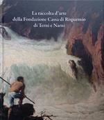 La raccolta d'arte della Fondazione Cassa di Risparmio di Terni e Narni