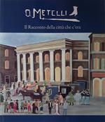 O. Metelli. Il Racconto della città che c'era