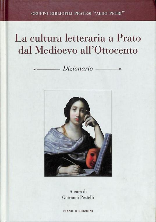 La cultura letteraria a Prato dal Medioevo all'Ottocento. Dizionario - copertina