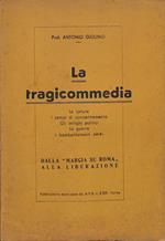 La tragicommedia. Le torture, i campi di concentramento, gli intrighi politici, la guerra, i bombardamenti aerei. Dalla marcia su Roma alla liberazione