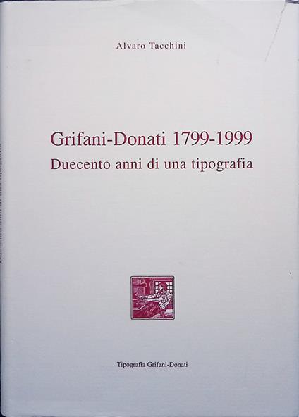 Grifani-Donati 1799-1999. Duecento anni di una tipografia - Alvaro Tacchini - copertina