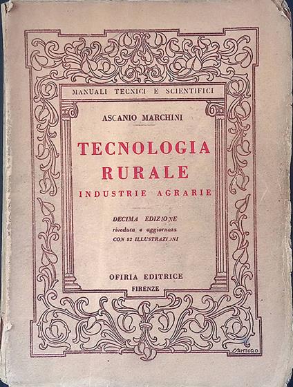 Tecnologia rurale. Industrie agrarie - Ascanio Marchini - copertina