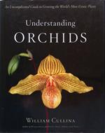 Understanding Orchids. An Uncomplicated Guide to Growing the World's Most Exotic Plants