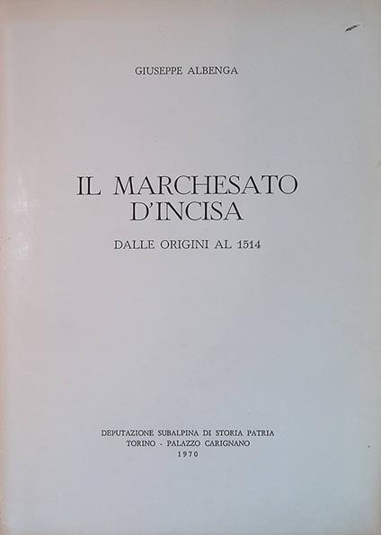 Il Marchesato d'Incisa. Dalle origini al 1514 - Giuseppe Albenga - copertina