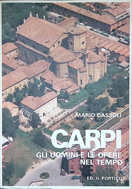 Carpi. Gli uomini e le opere nel tempo - Mario Cassoli - copertina