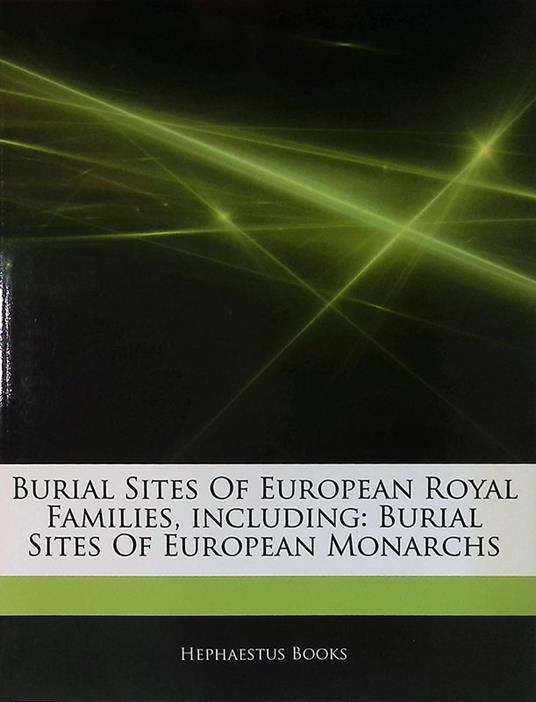 Burial sites of European Royal Families. Including Burial sites of European Monarchs - copertina