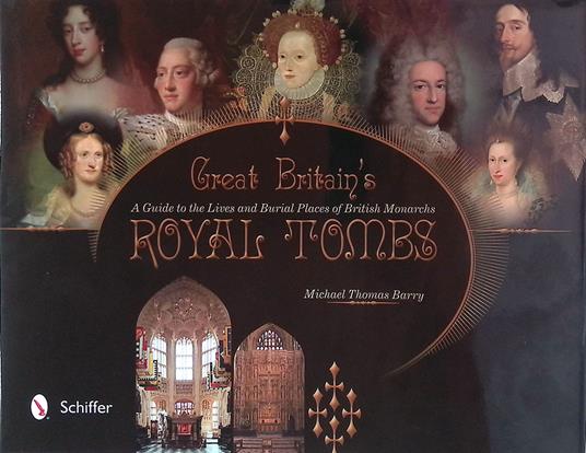 Great Britain's Royal Tombs. A Guide to the Lives and Burial Places of British Monarchs - copertina