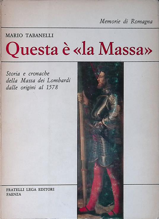 Questa è la Massa. Storia e cronache della Massa dei Lombradi dalle origini al 1578 - Mario Tabanelli - copertina