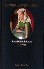 Signorie e Principati. Repubblica di Lucca 1400-1699