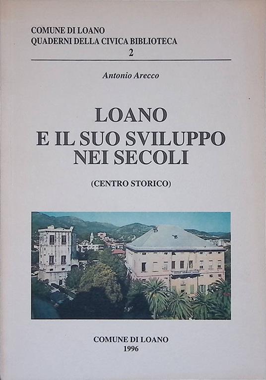 Loano e il suo sviluppo nei secoli. Centro storico - Antonio Arecco - copertina