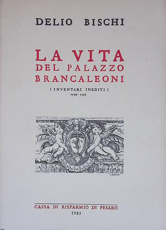 La vita del Palazzo Brancaleoni. Inventari inediti 1729-1735 - copertina