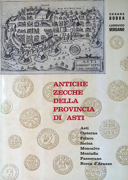 Antiche zecche della Provincia di Asti. Asti - Cisterna - Frinco - Incisa - Moncalvo - Montafia - Passerano - Rocca d'Arazzo - copertina