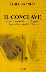 Il Conclave. Come si sono eletti e si eleggono i Papi nella storia della Chiesa