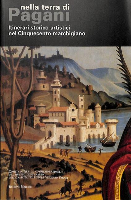 Nella terra di Pagani. Itinerari storico-artistici nel Cinquecento marchigiano - copertina