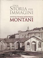 Una storia per immagini. Istituto tecnico industriale Montani