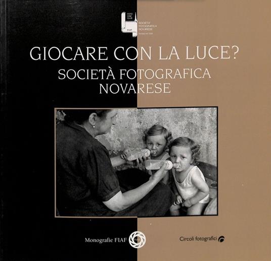 Giocare con la luce? Società Fotografica Novarese - copertina