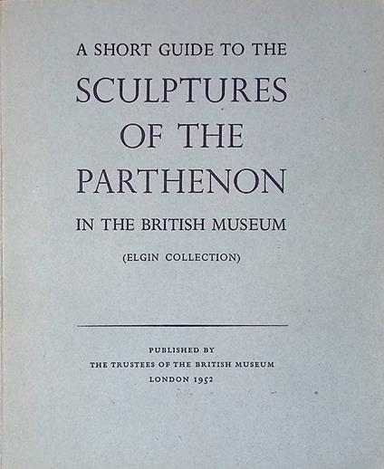 A short guide to the sculptures of the Parthenon in the British Museum. Elgin Collection - copertina