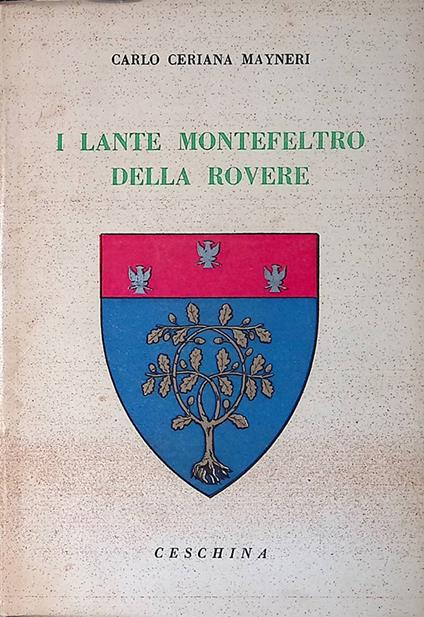 I Lante Montefeltro della Rovere - Carlo Ceriana Mayneri - copertina